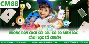 Hướng Dẫn Cách Soi Cầu Xổ Số Miền Bắc - Cách Lọc Số Chuẩn